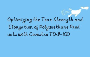 optimizing the tear strength and elongation of polyurethane products with  tdi-100