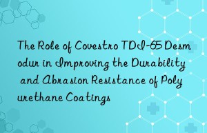 the role of  tdi-65 desmodur in improving the durability and abrasion resistance of polyurethane coatings