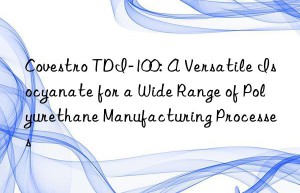 tdi-100: a versatile isocyanate for a wide range of polyurethane manufacturing processes