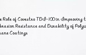 the role of  tdi-100 in improving the abrasion resistance and durability of polyurethane coatings