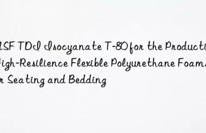 tdi isocyanate t-80 for the production of high-resilience flexible polyurethane foams for seating and bedding