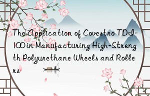 the application of  tdi-100 in manufacturing high-strength polyurethane wheels and rollers