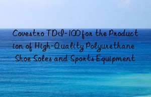 tdi-100 for the production of high-quality polyurethane shoe soles and sports equipment