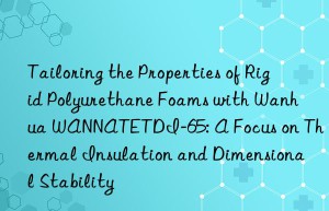 tailoring the properties of rigid polyurethane foams with  wannatetdi-65: a focus on thermal insulation and dimensional stability