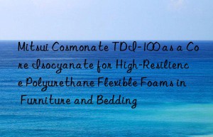 mitsui cosmonate tdi-100 as a core isocyanate for high-resilience polyurethane flexible foams in furniture and bedding