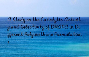 a study on the catalytic activity and selectivity of dmapa in different polyurethane formulations