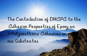 the contribution of dmapa to the adhesion properties of epoxy and polyurethane adhesives on various substrates