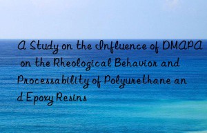 a study on the influence of dmapa on the rheological behavior and processability of polyurethane and epoxy resins