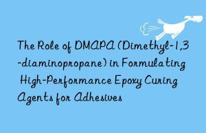 the role of dmapa (dimethyl-1,3-diaminopropane) in formulating high-performance epoxy curing agents for adhesives