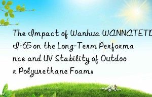 the impact of  wannatetdi-65 on the long-term performance and uv stability of outdoor polyurethane foams