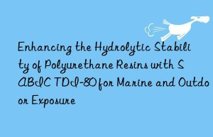 enhancing the hydrolytic stability of polyurethane resins with sabic tdi-80 for marine and outdoor exposure