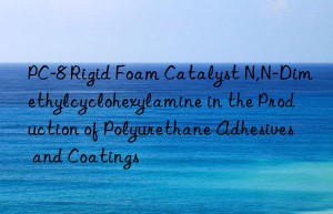pc-8 rigid foam catalyst n,n-dimethylcyclohexylamine in the production of polyurethane adhesives and coatings