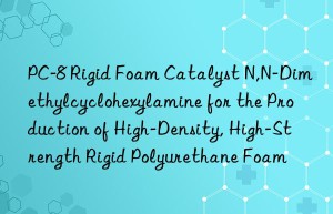 pc-8 rigid foam catalyst n,n-dimethylcyclohexylamine for the production of high-density, high-strength rigid polyurethane foam