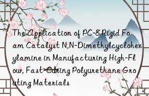 the application of pc-8 rigid foam catalyst n,n-dimethylcyclohexylamine in manufacturing high-flow, fast-curing polyurethane grouting materials