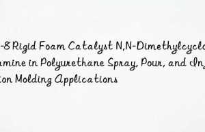 pc-8 rigid foam catalyst n,n-dimethylcyclohexylamine in polyurethane spray, pour, and injection molding applications