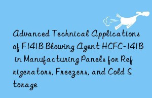 advanced technical applications of f141b blowing agent hcfc-141b in manufacturing panels for refrigerators, freezers, and cold storage