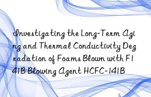 investigating the long-term aging and thermal conductivity degradation of foams blown with f141b blowing agent hcfc-141b