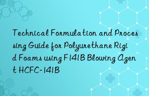 technical formulation and processing guide for polyurethane rigid foams using f141b blowing agent hcfc-141b