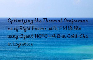 optimizing the thermal performance of rigid foams with f141b blowing agent hcfc-141b in cold-chain logistics