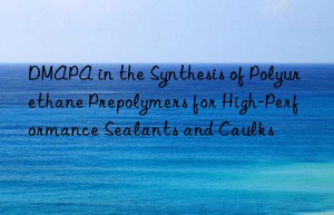 dmapa in the synthesis of polyurethane prepolymers for high-performance sealants and caulks