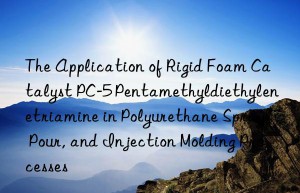 the application of rigid foam catalyst pc-5 pentamethyldiethylenetriamine in polyurethane spray, pour, and injection molding processes