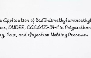 the application of bis(2-dimethylaminoethyl) ether, dmdee, cas:6425-39-4 in polyurethane spray, pour, and injection molding processes