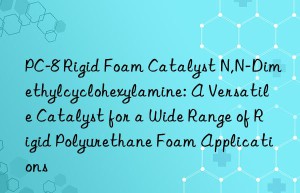 pc-8 rigid foam catalyst n,n-dimethylcyclohexylamine: a versatile catalyst for a wide range of rigid polyurethane foam applications
