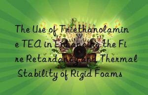 the use of triethanolamine tea in enhancing the fire retardancy and thermal stability of rigid foams
