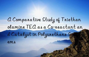 a comparative study of triethanolamine tea as a co-reactant and catalyst in polyurethane systems