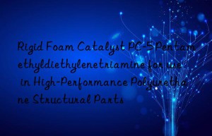 rigid foam catalyst pc-5 pentamethyldiethylenetriamine for use in high-performance polyurethane structural parts