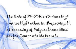 the role of zf-20 bis-(2-dimethylaminoethyl) ether in improving the processing of polyurethane binders for composite materials