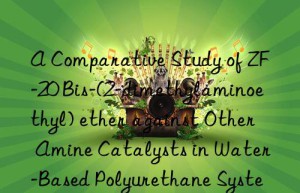 a comparative study of zf-20 bis-(2-dimethylaminoethyl) ether against other amine catalysts in water-based polyurethane systems