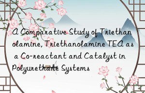 a comparative study of triethanolamine, triethanolamine tea as a co-reactant and catalyst in polyurethane systems
