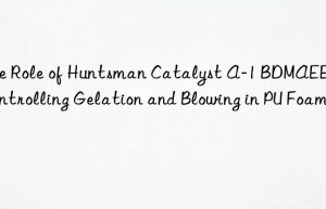 the role of  catalyst a-1 bdmaee in controlling gelation and blowing in pu foams