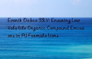dabco 33lv: ensuring low volatile organic compound emissions in pu formulations