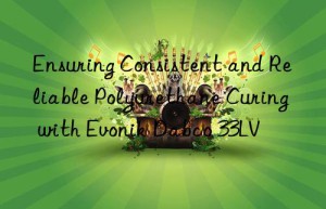 ensuring consistent and reliable polyurethane curing with  dabco 33lv