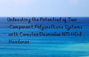 unleashing the potential of two-component polyurethane systems with  desmodur n75 hdi hardener