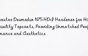 desmodur n75 hdi hardener for high-quality topcoats, providing unmatched performance and aesthetics