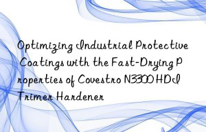 optimizing industrial protective coatings with the fast-drying properties of  n3300 hdi trimer hardener