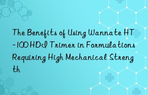 the benefits of using wannate ht-100 hdi trimer in formulations requiring high mechanical strength