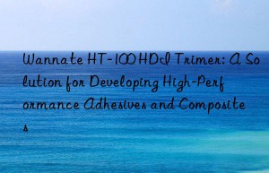 wannate ht-100 hdi trimer: a solution for developing high-performance adhesives and composites