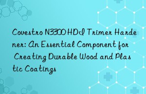 n3300 hdi trimer hardener: an essential component for creating durable wood and plastic coatings