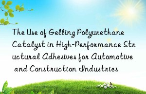 the use of gelling polyurethane catalyst in high-performance structural adhesives for automotive and construction industries