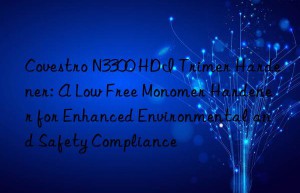 n3300 hdi trimer hardener: a low free monomer hardener for enhanced environmental and safety compliance