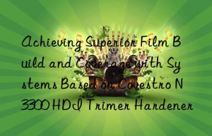 achieving superior film build and coverage with systems based on  n3300 hdi trimer hardener