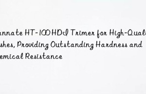 wannate ht-100 hdi trimer for high-quality finishes, providing outstanding hardness and chemical resistance