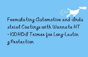 formulating automotive and industrial coatings with wannate ht-100 hdi trimer for long-lasting protection