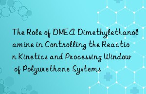 the role of dmea dimethylethanolamine in controlling the reaction kinetics and processing win of polyurethane systems