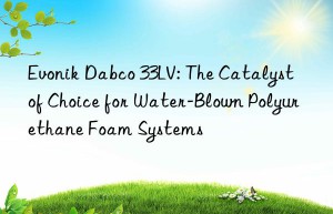 dabco 33lv: the catalyst of choice for water-blown polyurethane foam systems