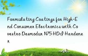 formulating coatings for high-end consumer electronics with  desmodur n75 hdi hardener